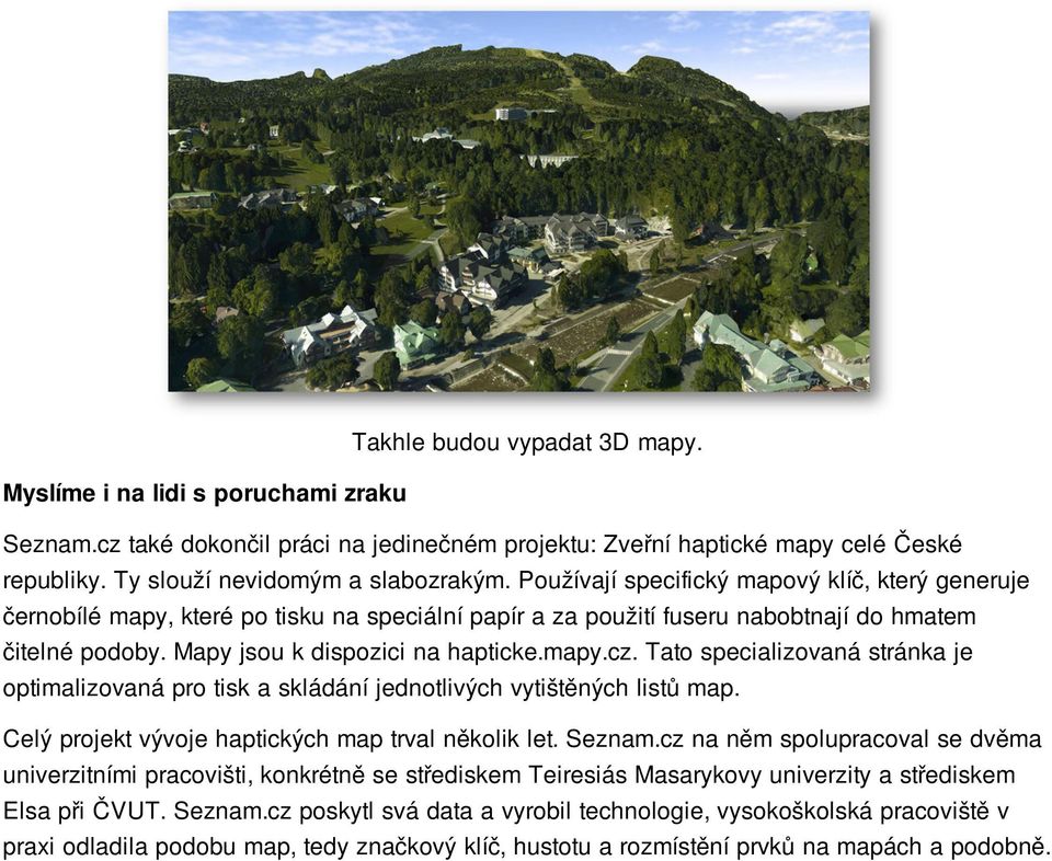 Tato specializovaná stránka je optimalizovaná pro tisk a skládání jednotlivých vytištěných listů map. Celý projekt vývoje haptických map trval několik let. Seznam.