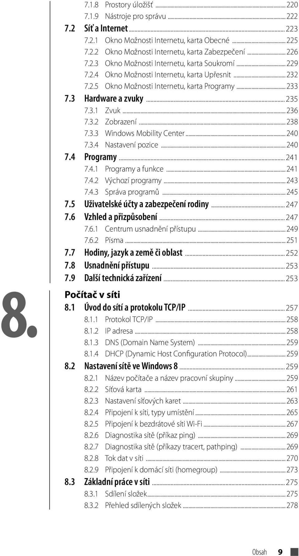 ..240 7.3.4 Nastavení poice...240 7.4 Programy... 241 7.4.1 Programy a funkce...241 7.4.2 Výchoí programy...243 7.4.3 Správa programů...245 7.5 Uživatelské účty a abepečení rodiny... 247 7.