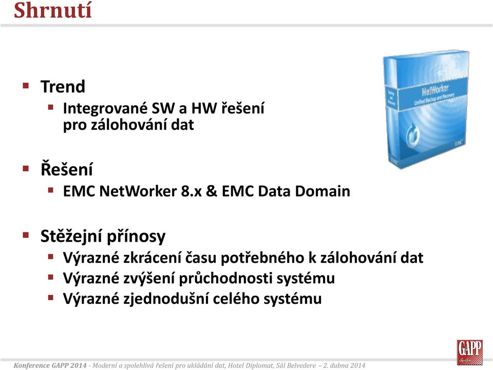 x & EMC Data Domain Stěžejní přínosy Výrazné zkrácení času