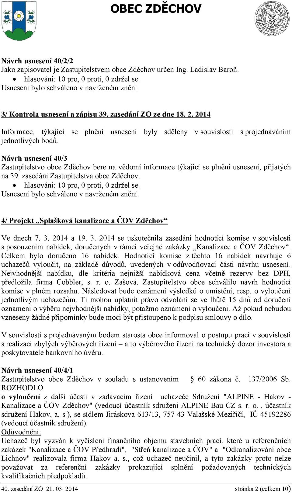 Návrh usnesení 40/3 Zastupitelstvo obce Zděchov bere na vědomí informace týkající se plnění usnesení, přijatých na 39. zasedání Zastupitelstva obce Zděchov.