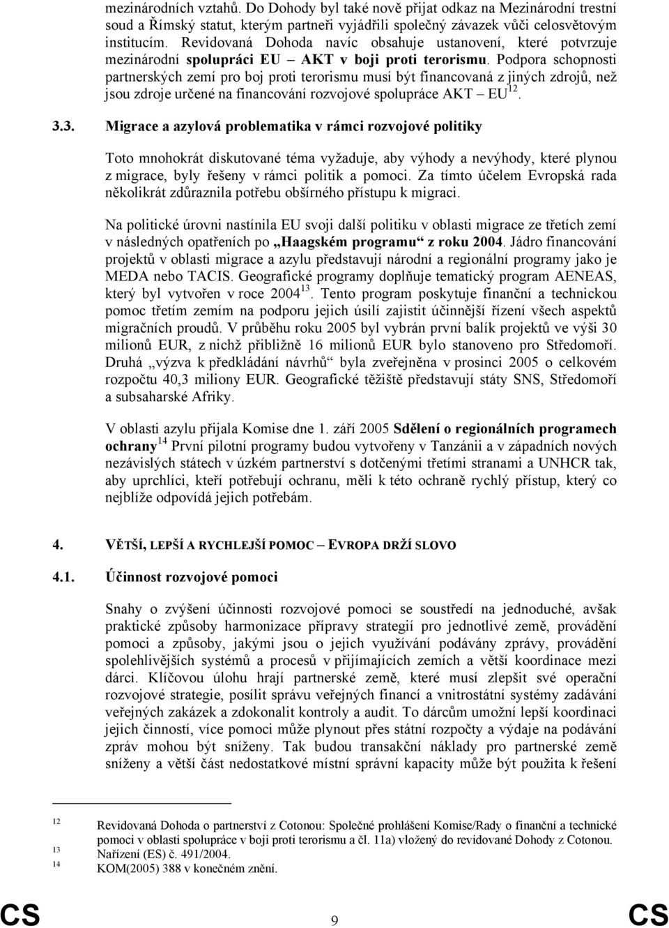 Podpora schopnosti partnerských zemí pro boj proti terorismu musí být financovaná z jiných zdrojů, než jsou zdroje určené na financování rozvojové spolupráce AKT EU 12. 3.