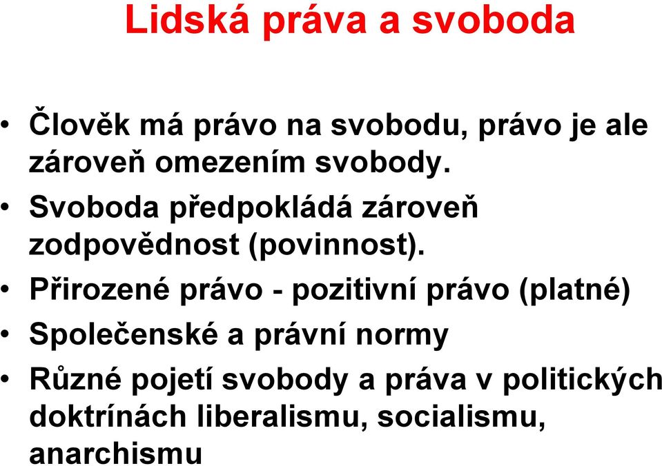 Přirozené právo - pozitivní právo (platné) Společenské a právní normy Různé