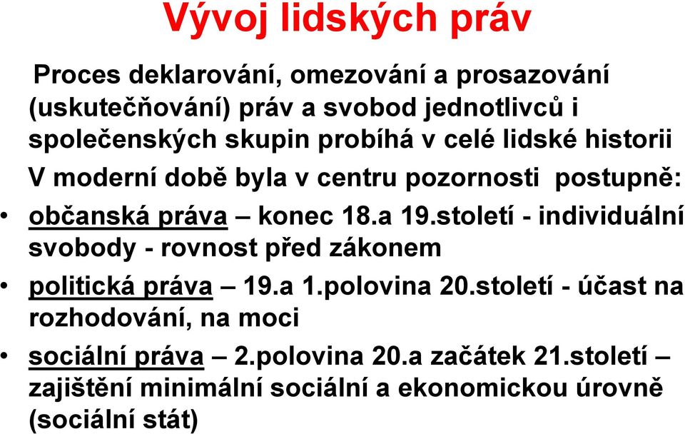 konec 18.a 19.století - individuální svobody - rovnost před zákonem politická práva 19.a 1.polovina 20.