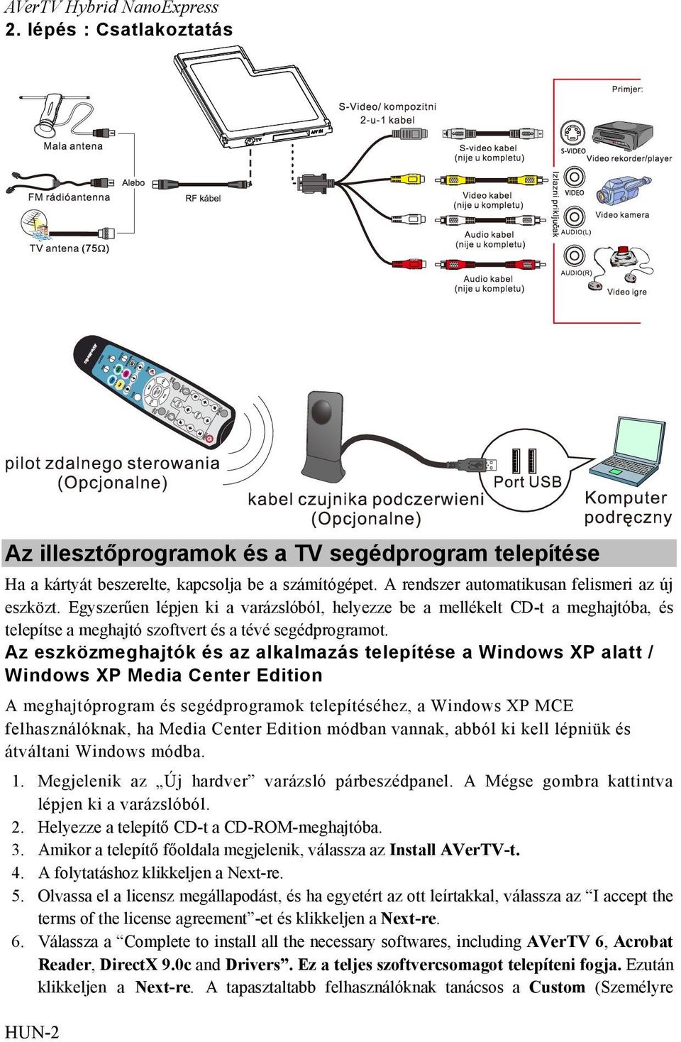 Az eszközmeghajtók és az alkalmazás telepítése a Windows XP alatt / Windows XP Media Center Edition A meghajtóprogram és segédprogramok telepítéséhez, a Windows XP MCE felhasználóknak, ha Media