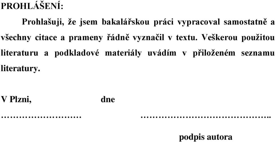 Veškerou použitou literaturu a podkladové materiály uvádím v