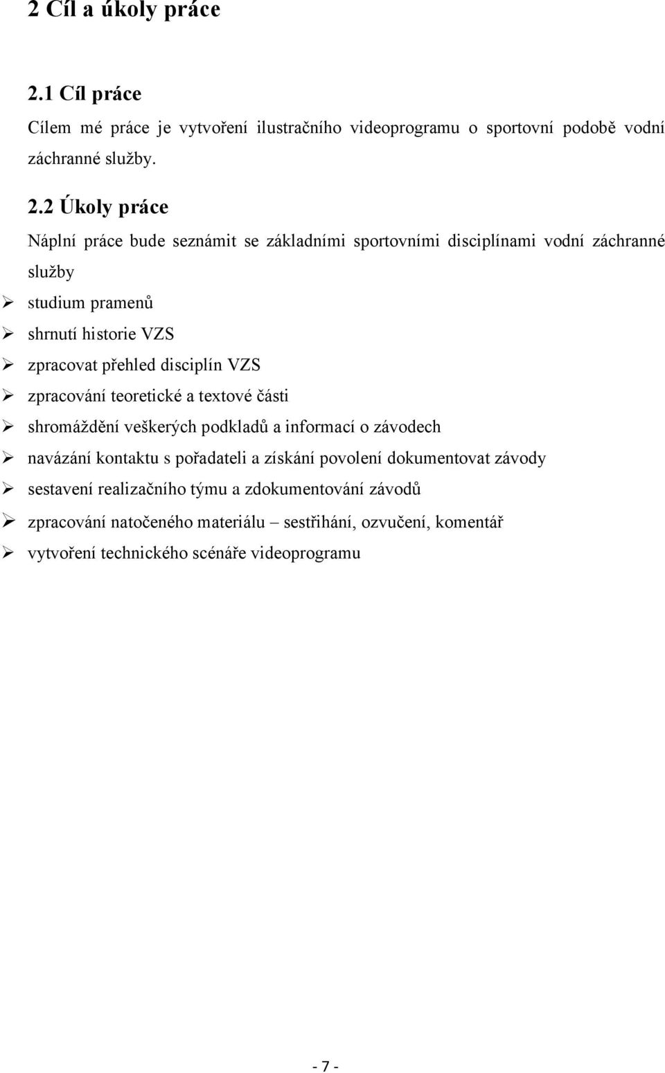 2 Úkoly práce Náplní práce bude seznámit se základními sportovními disciplínami vodní záchranné služby studium pramenů shrnutí historie VZS zpracovat přehled