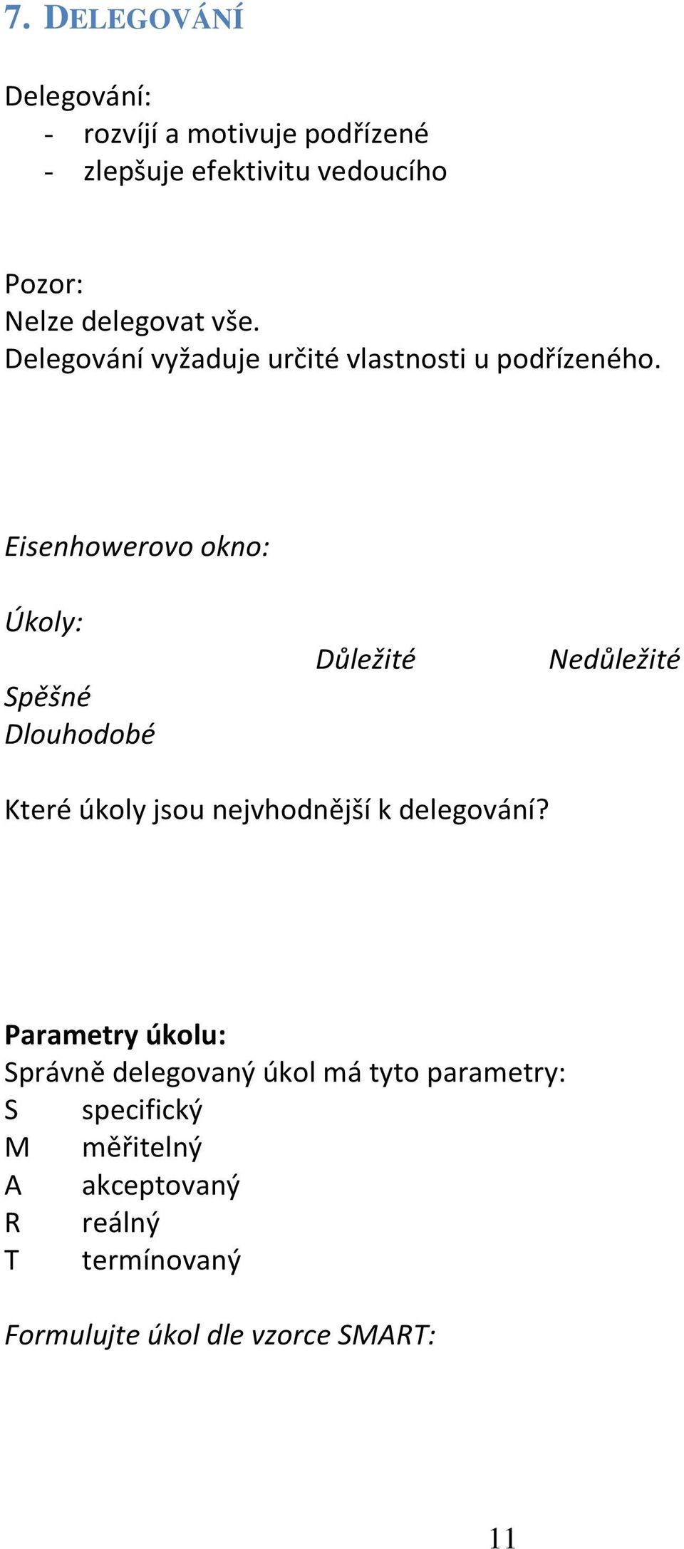 Eisenhowerovo okno: Úkoly: Spěšné Dlouhodobé Důležité Nedůležité Které úkoly jsou nejvhodnější k delegování?