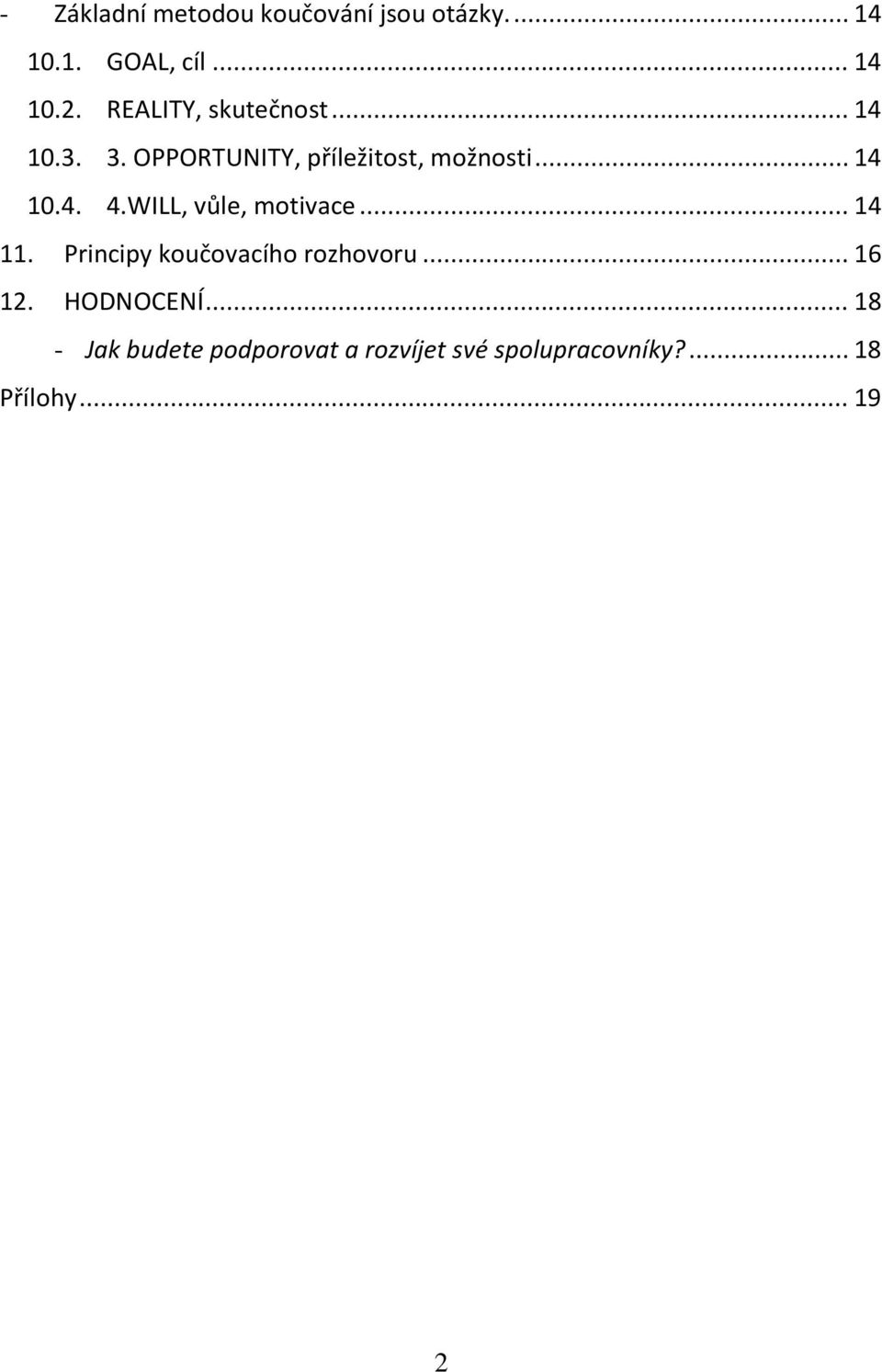 WILL, vůle, motivace... 14 11. Principy koučovacího rozhovoru... 16 12. HODNOCENÍ.