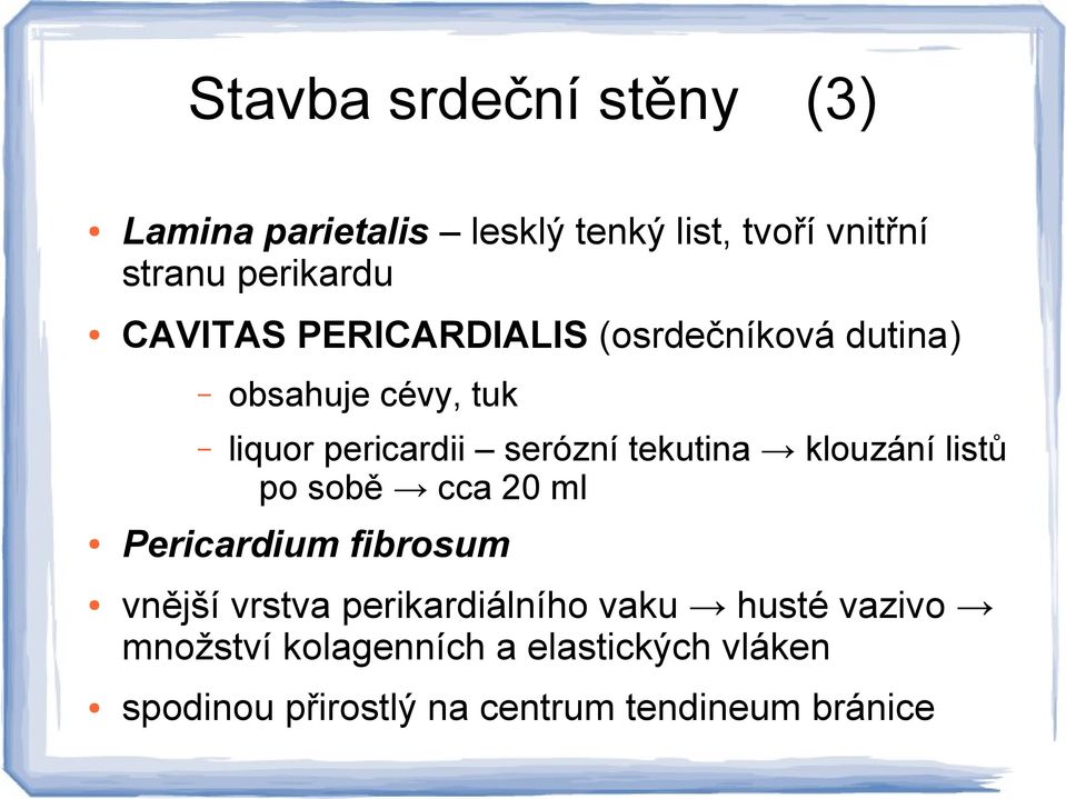 tekutina klouzání listů po sobě cca 20 ml Pericardium fibrosum vnější vrstva perikardiálního