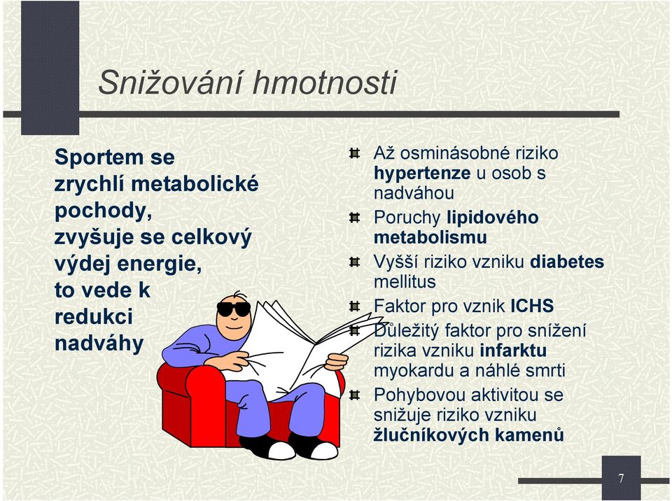 metabolismu Vyšší riziko vzniku diabetes mellitus Faktor pro vznik ICHS Důležitý faktor pro snížení