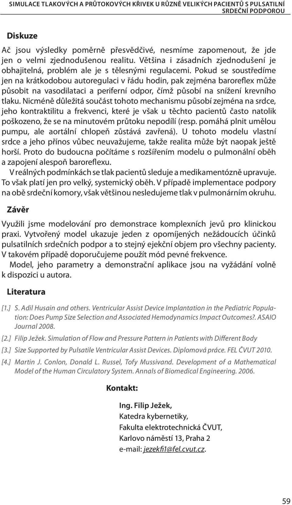 Pokud se soustředíme jen na krátkodobou autoregulaci v řádu hodin, pak zejména baroreflex může působit na vasodilataci a periferní odpor, čímž působí na snížení krevního tlaku.