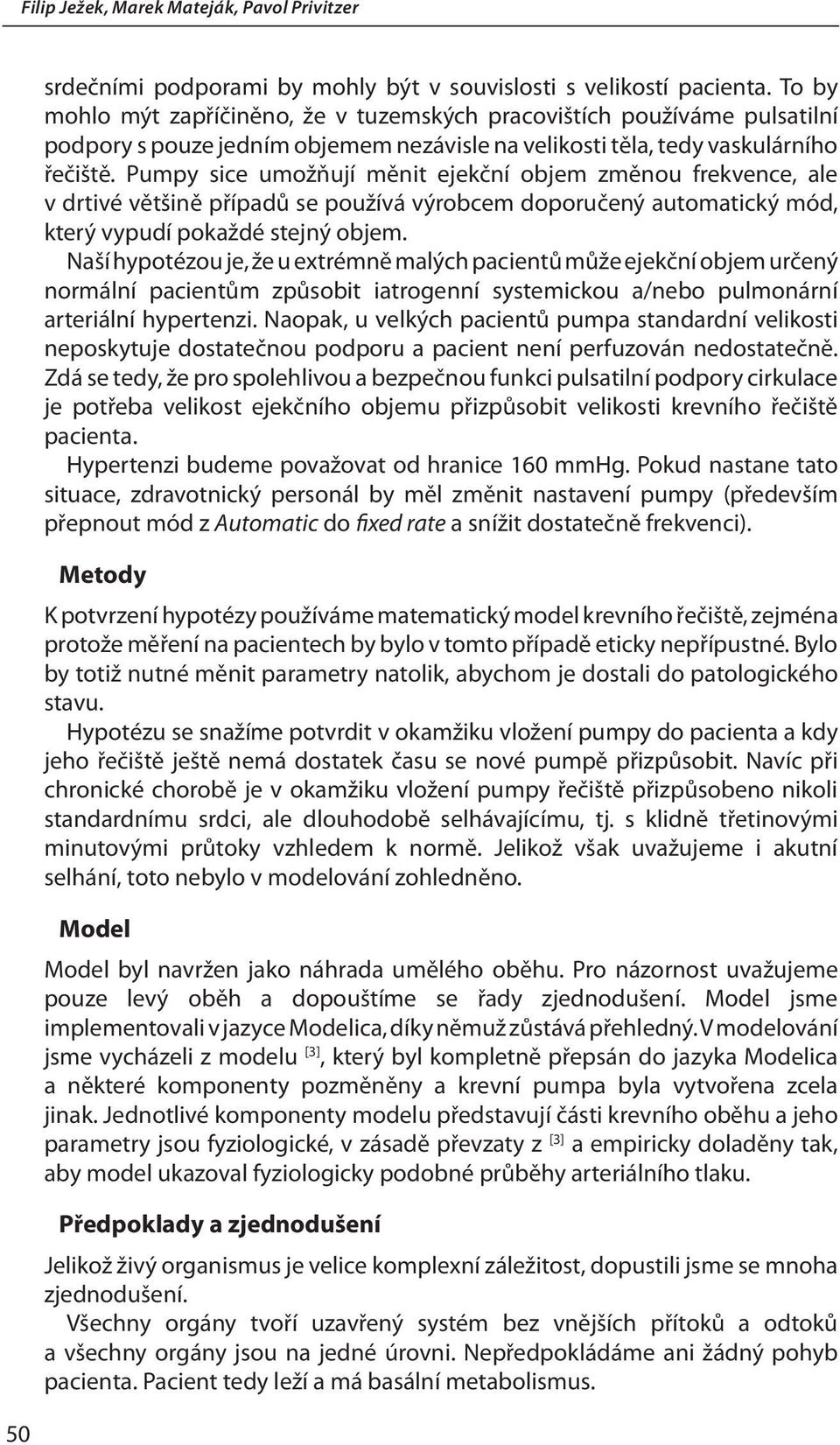 Pumpy sice umožňují měnit ejekční objem změnou frekvence, ale v drtivé většině případů se používá výrobcem doporučený automatický mód, který vypudí pokaždé stejný objem.