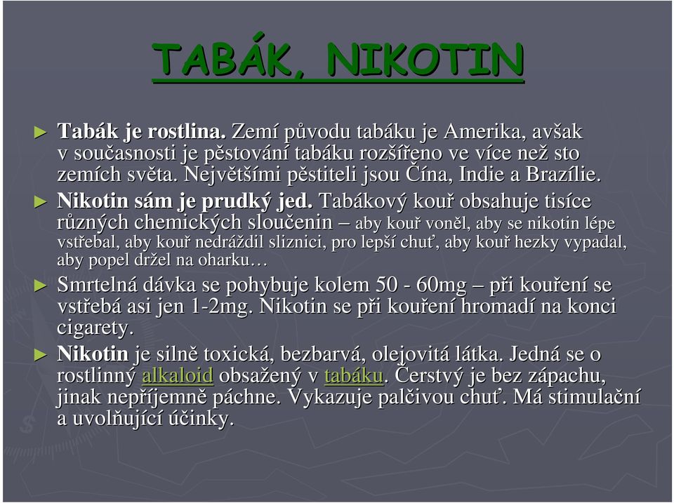 Tabákový kouř obsahuje tisíce různých chemických sloučenin aby kouř voněl, aby se nikotin l l, aby se nikotin lépe vstřebal, aby kouř nedráždil dil sliznici, pro lepší chuť,, aby kouř hezky vypadal,