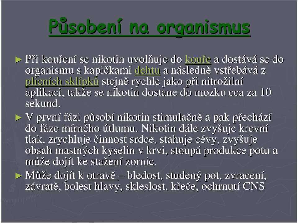 V první fázi působp sobí nikotin stimulačně a pak přechp echází do fáze f mírnm rného útlumu.