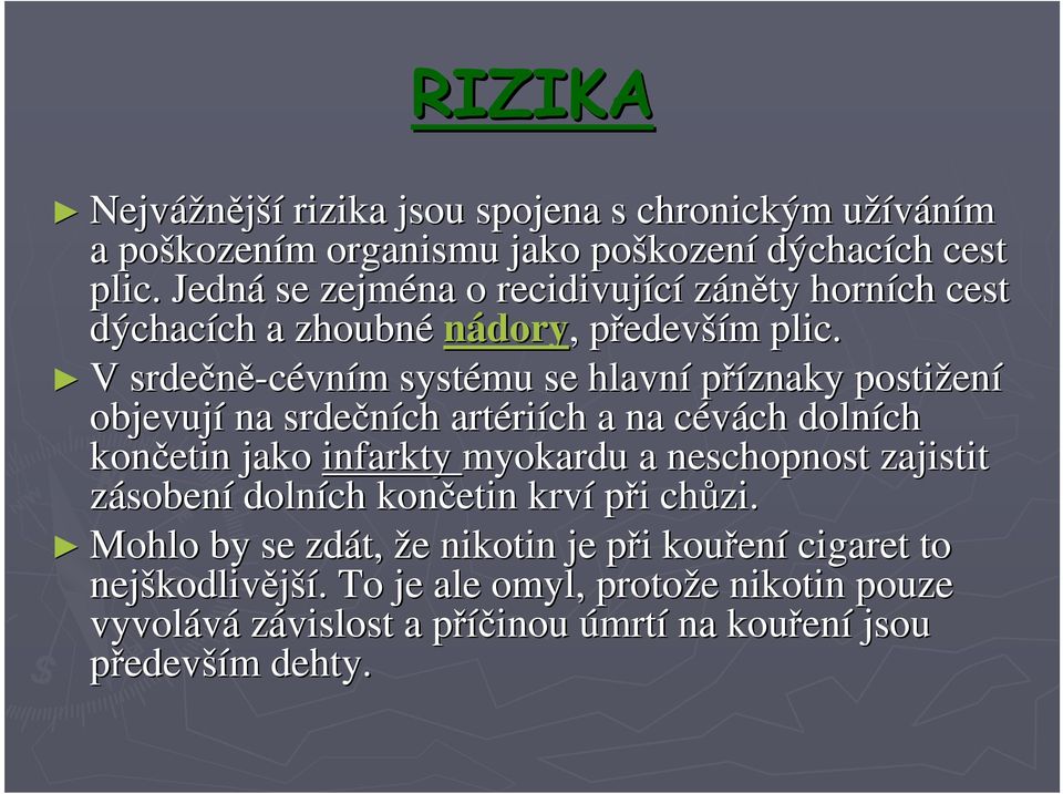 V srdečně-cévn vním m systému se hlavní příznaky postižen ení objevují na srdečních artéri riích a na cévách c ch dolních končetin jako infarkty myokardu a