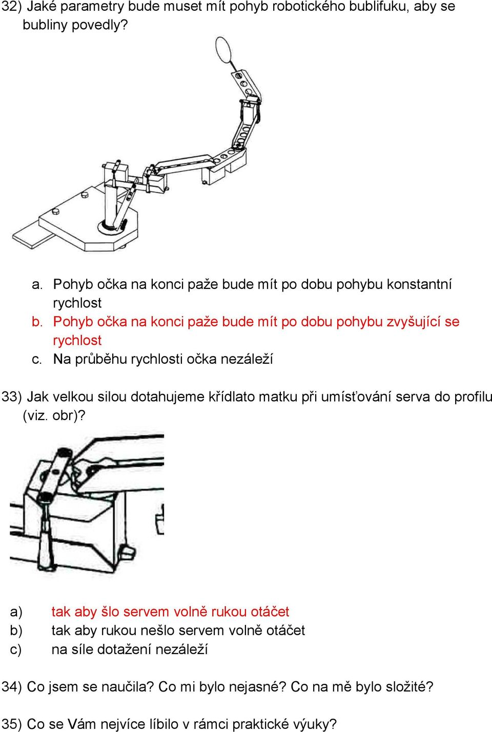 Na průběhu rychlosti očka nezáleží 33) Jak velkou silou dotahujeme křídlato matku při umísťování serva do profilu (viz. obr)?