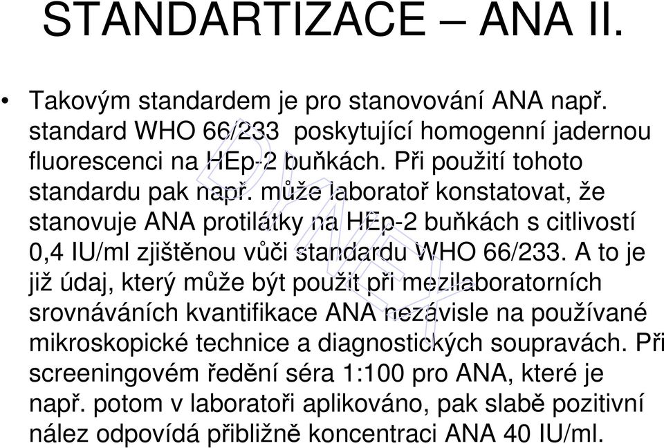 může laboratoř konstatovat, že stanovuje ANA protilátky na HEp-2 buňkách s citlivostí 0,4 IU/ml zjištěnou vůči standardu WHO 66/233.