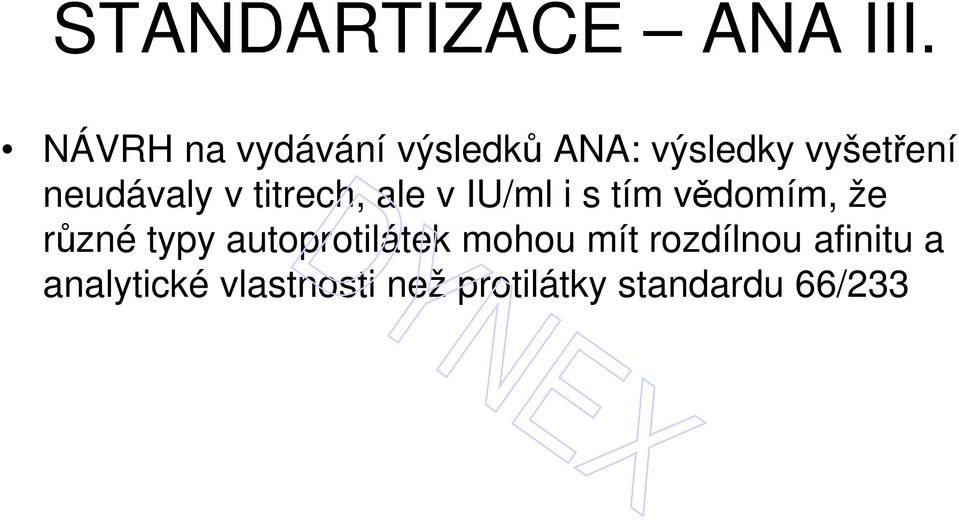 neudávaly v titrech, ale v IU/ml i s tím vědomím, že různé