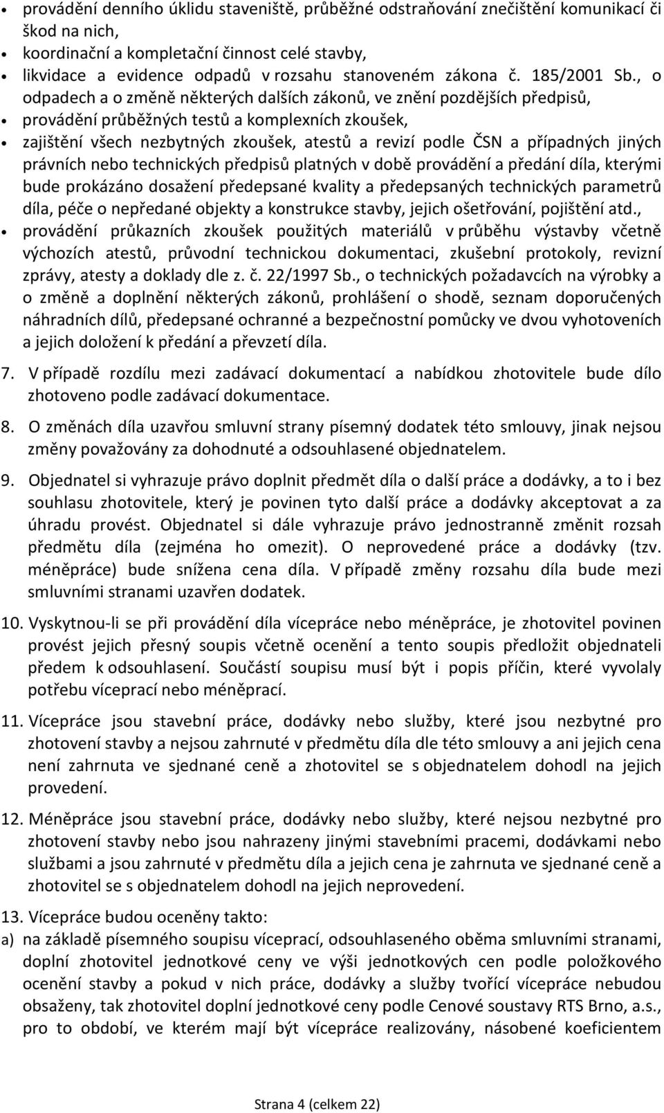 , o odpadech a o změně některých dalších zákonů, ve znění pozdějších předpisů, provádění průběžných testů a komplexních zkoušek, zajištění všech nezbytných zkoušek, atestů a revizí podle ČSN a