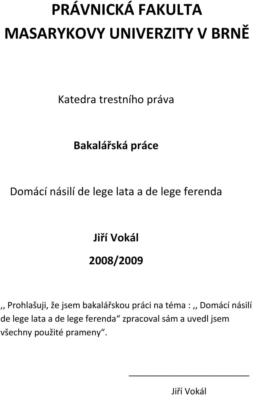 2008/2009,, Prohlašuji, že jsem bakalářskou práci na téma :,, Domácí násilí de