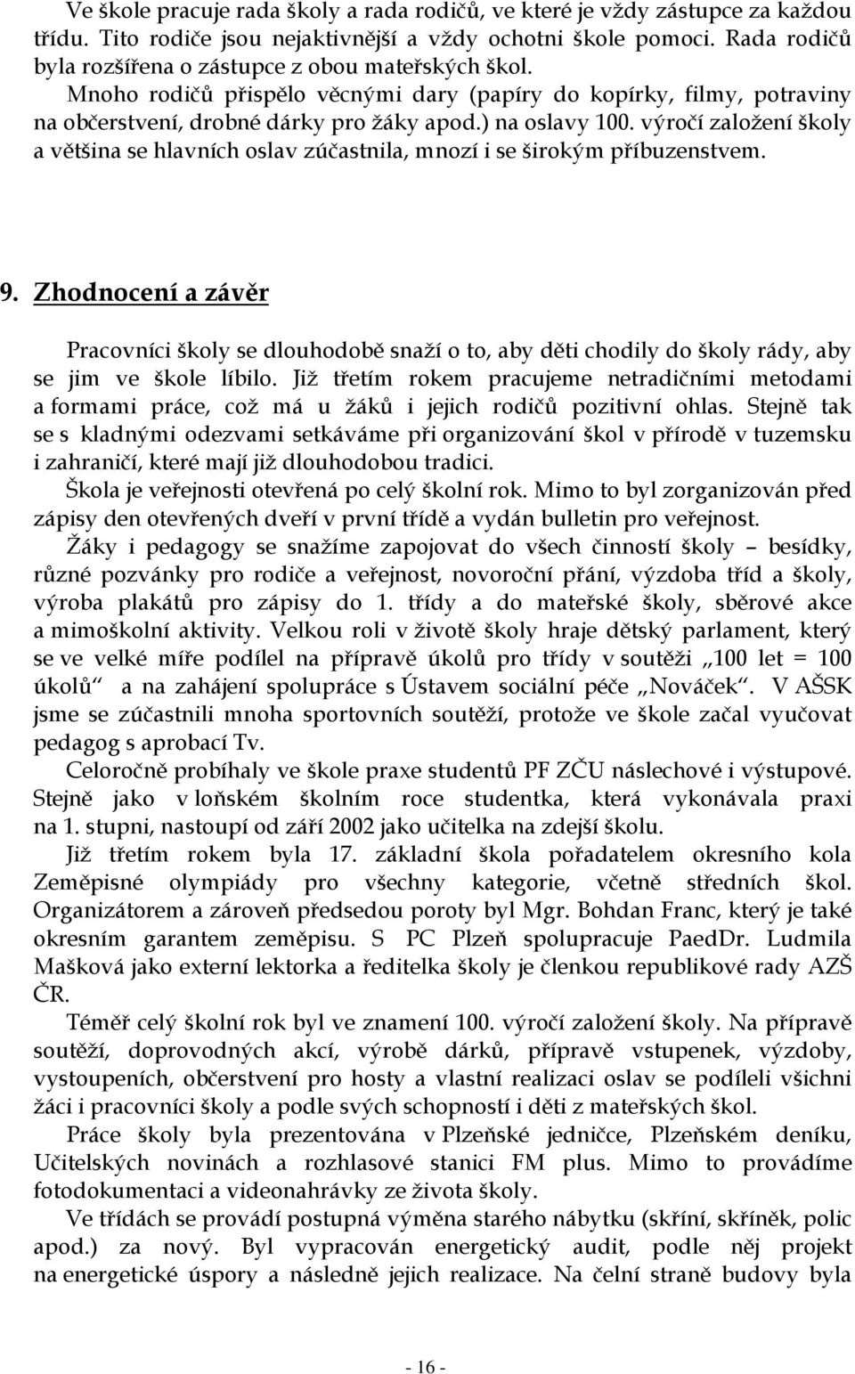 výročí založení školy a většina se hlavních oslav zúčastnila, mnozí i se širokým příbuzenstvem. 9.