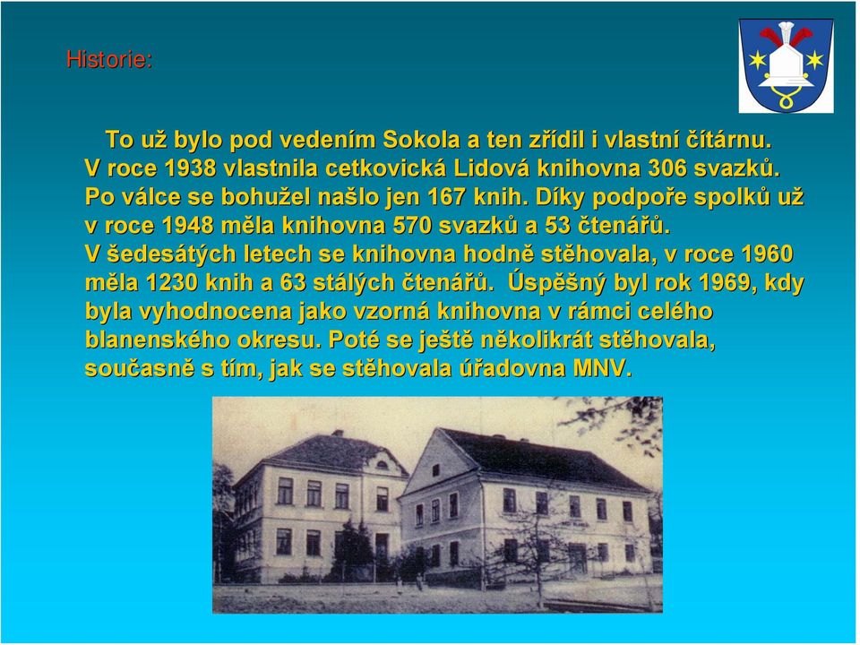 Díky D podpoře e spolků už v roce 1948 měla m knihovna 570 svazků a 53 čtenářů.