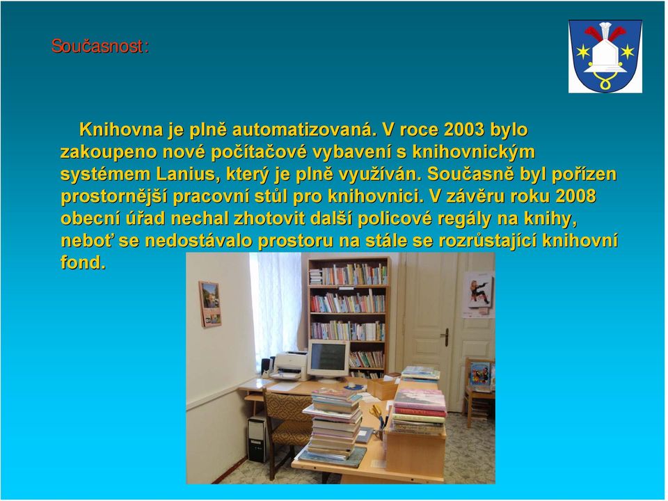 je plně využíván. Současn asně byl pořízen prostornější pracovní stůl l pro knihovnici.