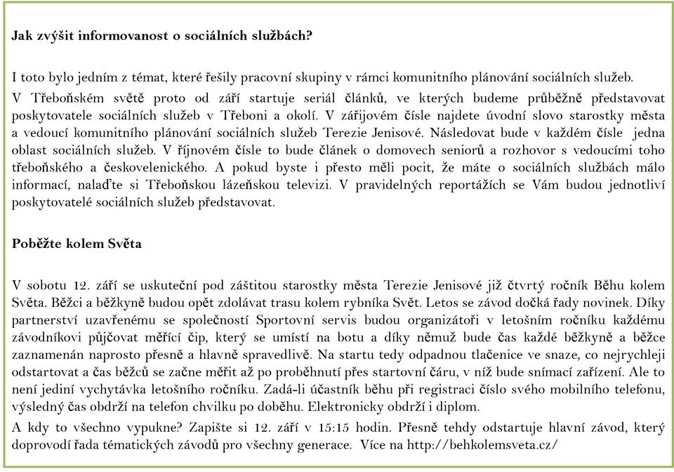 V zářijovém čísle najdete úvodní slovo starostky města a vedoucí komunitního plánování sociálních služeb Terezie Jenisové. Následovat bude v každém čísle jedna oblast sociálních služeb.