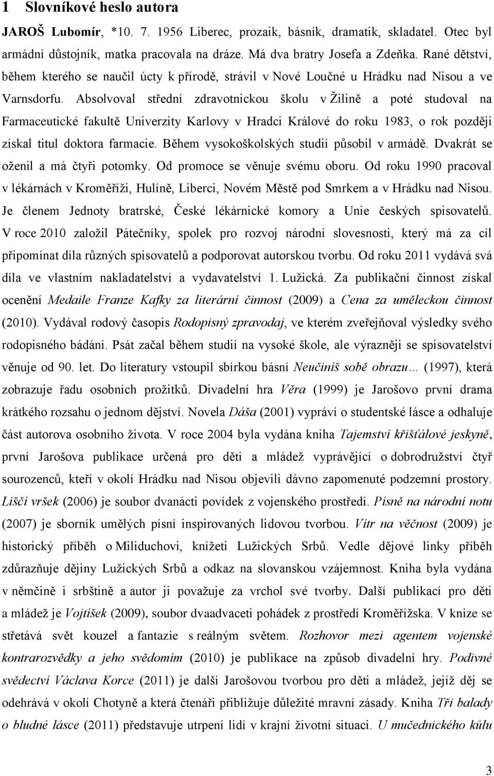 Absolvoval střední zdravotnickou školu v Žilině a poté studoval na Farmaceutické fakultě Univerzity Karlovy v Hradci Králové do roku 1983, o rok později získal titul doktora farmacie.