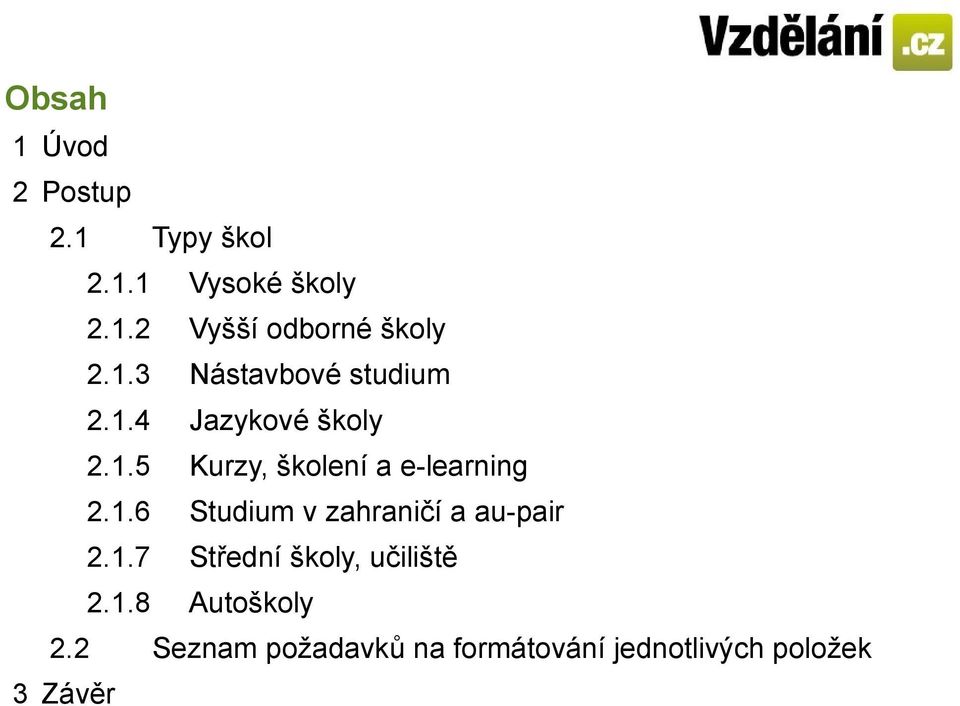 1.6 Studium v zahraničí a au-pair 2.1.7 Střední školy, učiliště 2.1.8 Autoškoly 2.