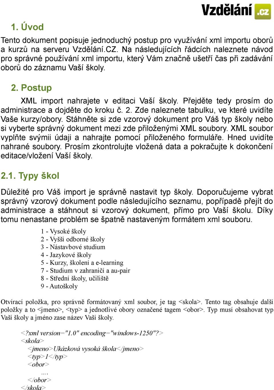 Přejděte tedy prosím do administrace a dojděte do kroku č. 2. Zde naleznete tabulku, ve které uvidíte Vaše kurzy/obory.