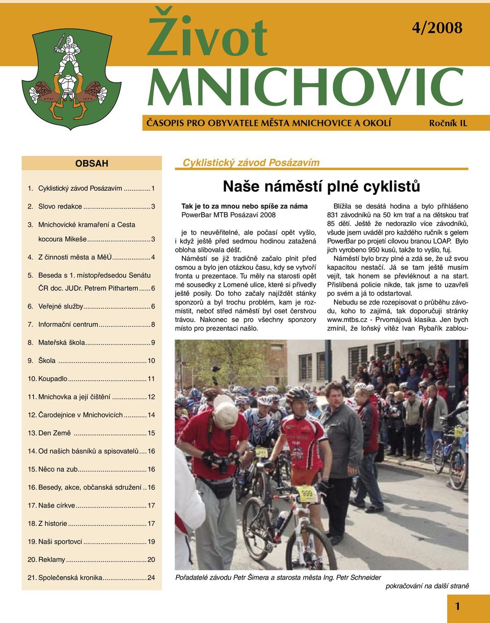 Mateřská škola...9 Tak je to za mnou nebo spíše za náma PowerBar MTB Posázaví 2008 je to neuvěřitelné, ale počasí opět vyšlo, i když ještě před sedmou hodinou zatažená obloha slibovala déšť.