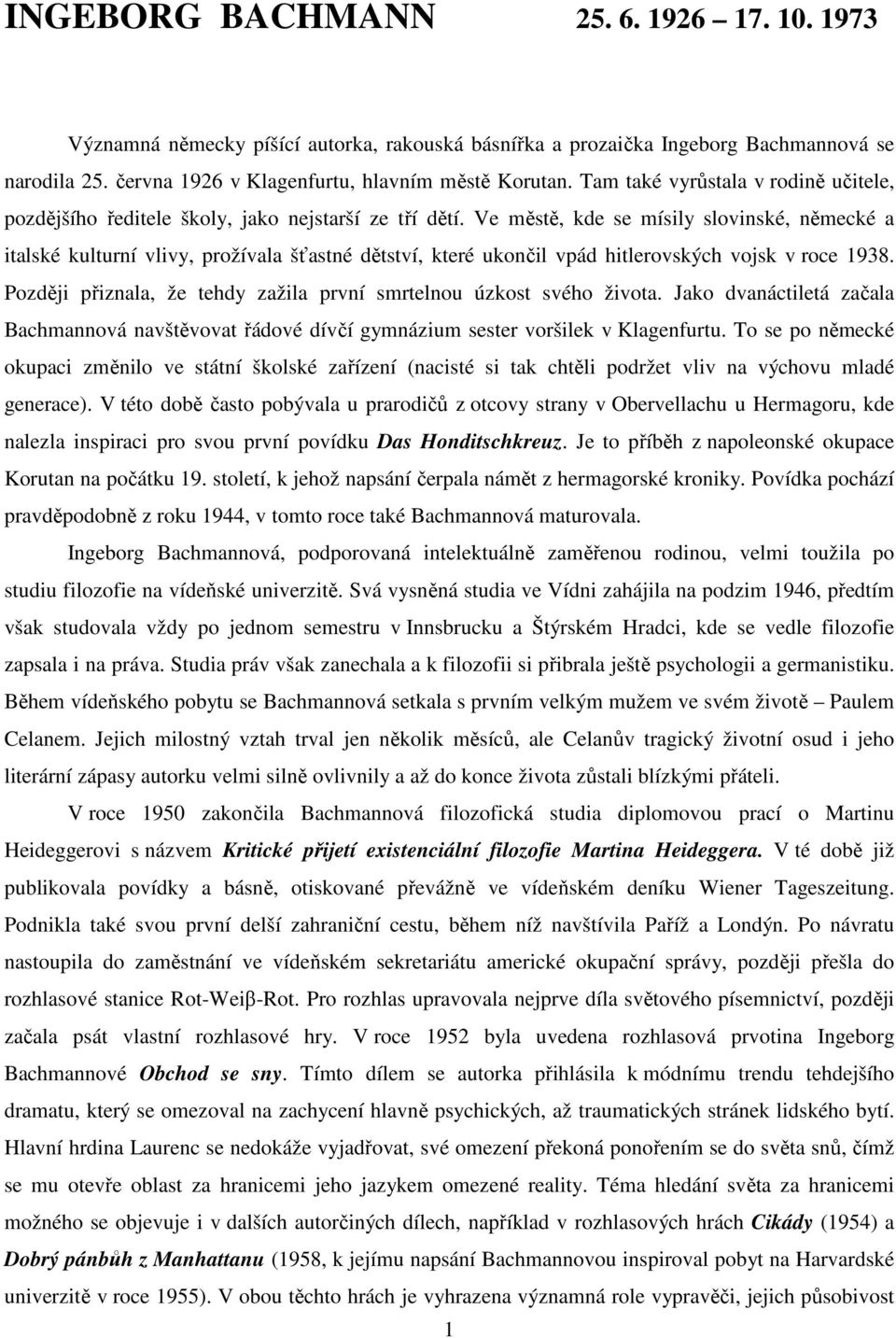 Ve městě, kde se mísily slovinské, německé a italské kulturní vlivy, prožívala šťastné dětství, které ukončil vpád hitlerovských vojsk v roce 1938.