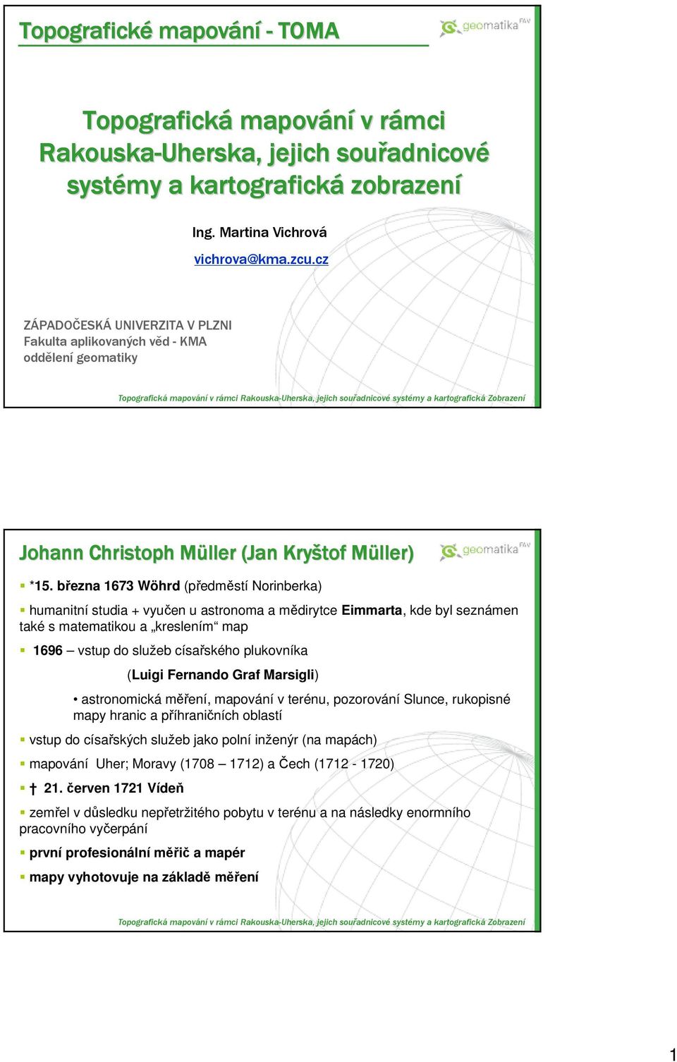 plukovníka (Luigi Fernando Graf Marsigli) astronomická mení, mapování v terénu, pozorování Slunce, rukopisné mapy hranic a píhraniních oblastí vstup do císaských služeb jako polní