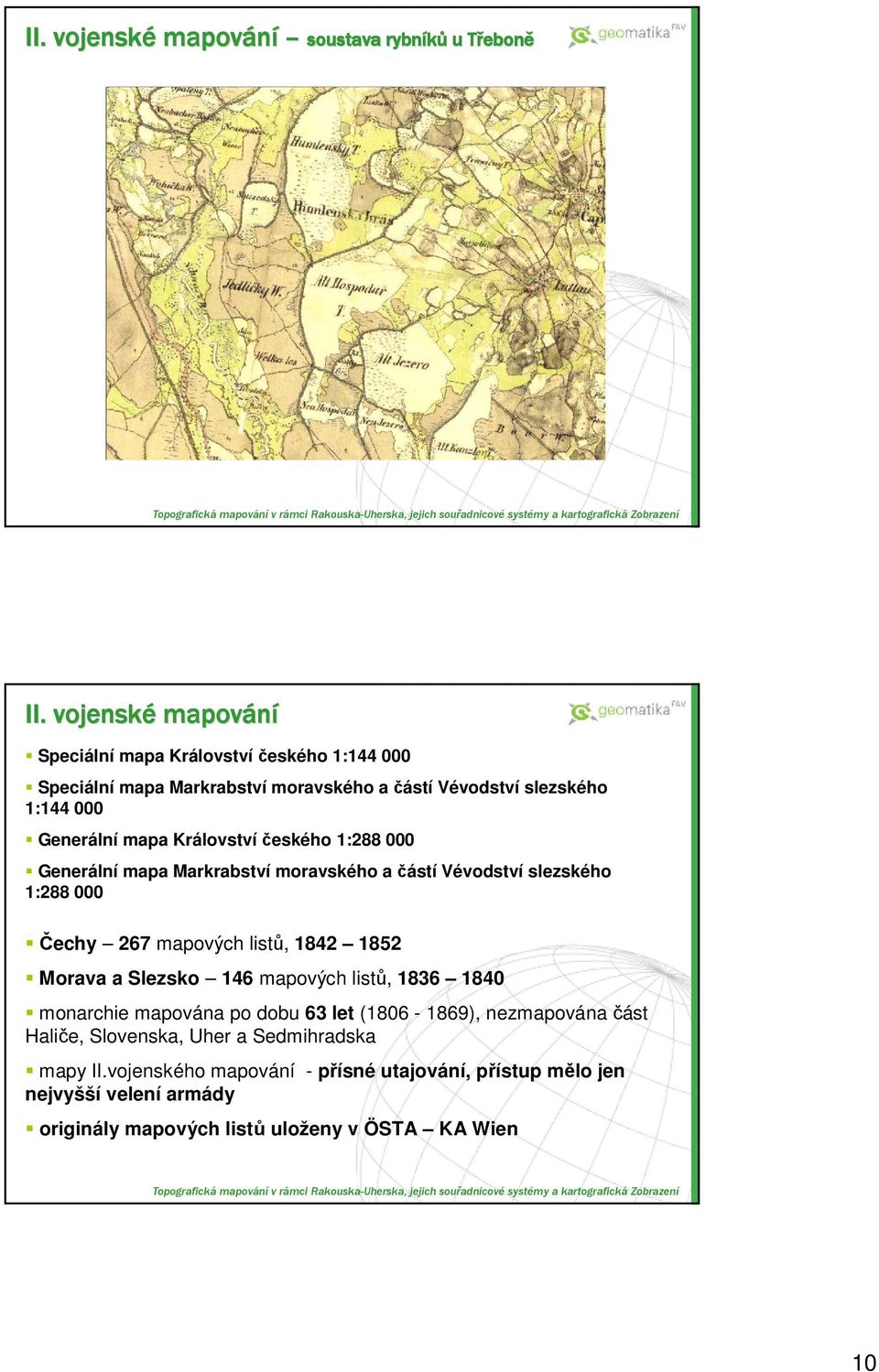 Královstvíeského 1:288 000 Generální mapa Markrabství moravského a ástí Vévodství slezského 1:288 000 echy 267 mapových list, 1842 1852 Morava a