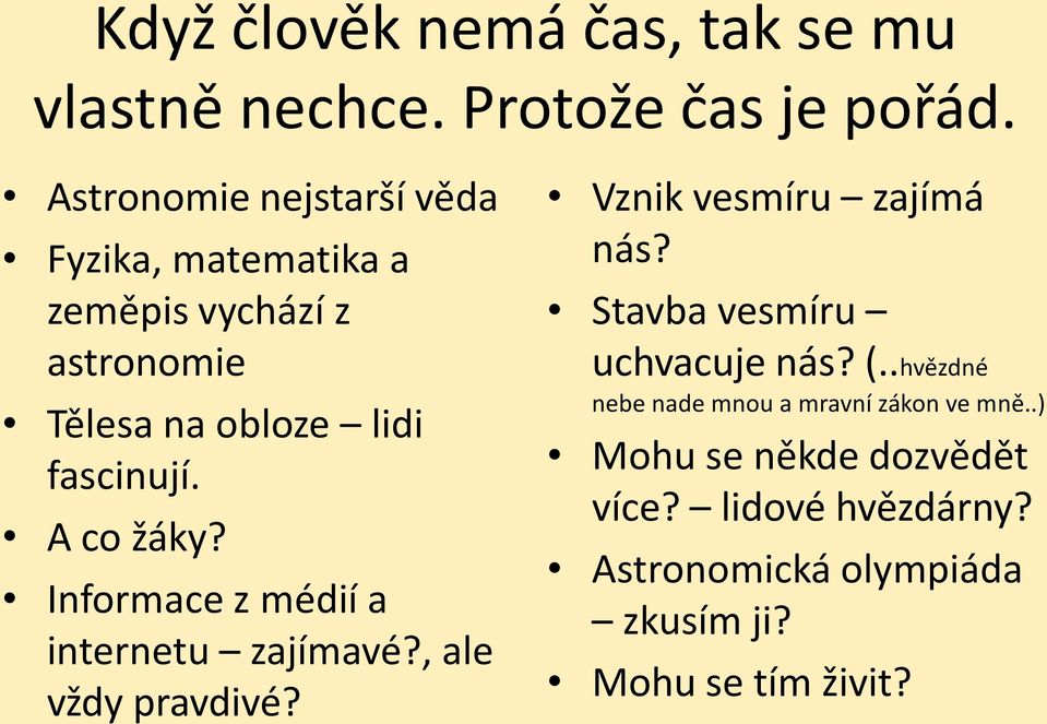 A co žáky? Informace z médií a internetu zajímavé?, ale vždy pravdivé? Vznik vesmíru zajímá nás?