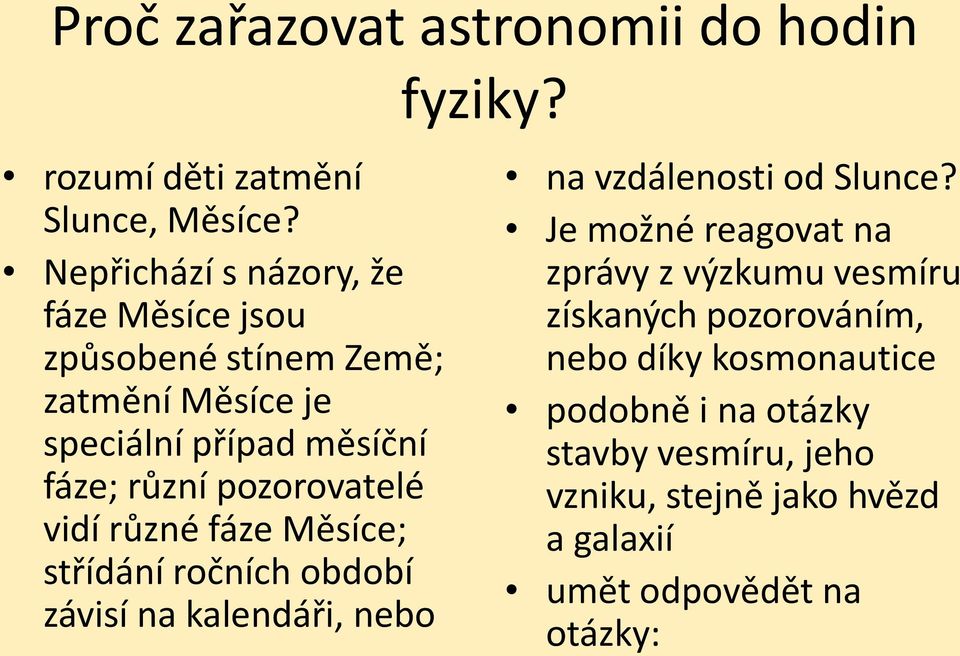 pozorovatelé vidí různé fáze Měsíce; střídání ročních období závisí na kalendáři, nebo na vzdálenosti od Slunce?