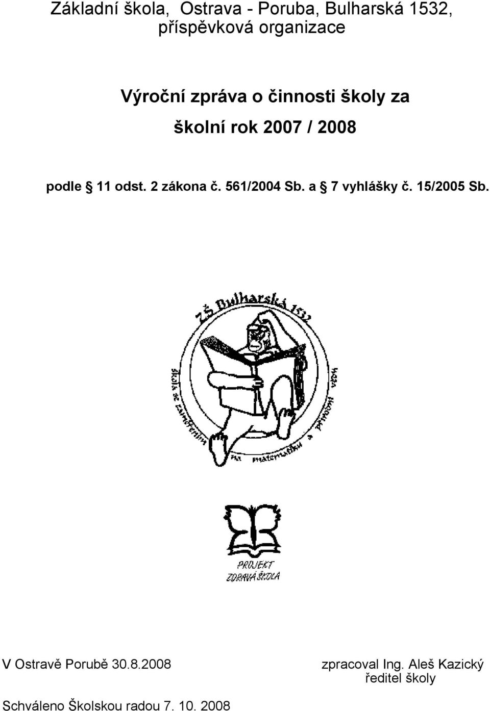 2 zákona č. 561/2004 Sb. a 7 vyhlášky č. 15/2005 Sb. V Ostravě Porubě 30.8.