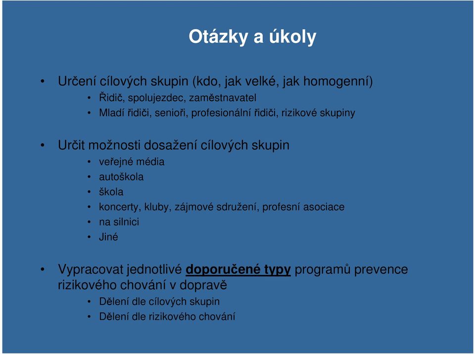 autoškola škola koncerty, kluby, zájmové sdružení, profesní asociace na silnici Jiné Vypracovat jednotlivé