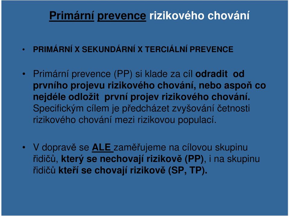 Specifickým cílem je předcházet zvyšování četnosti rizikového chování mezi rizikovou populací.