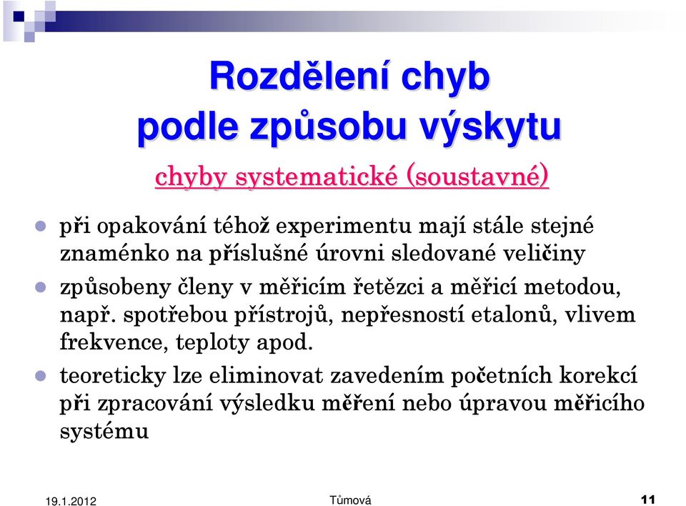 icí metodou, např. spotřebou přístroj strojů, nepřesnost esností etalonů, vlivem frekvence, teploty apod.