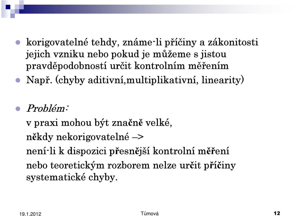 (chyby aditivní,multiplikativn,multiplikativní,, linearity) Problém: v praxi mohou být značně velké, někdy