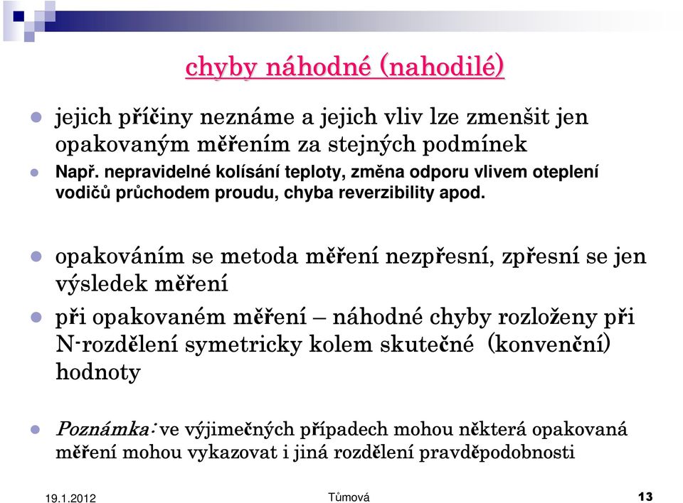 opakováním se metoda měřen ení nezpřesn esní, zpřesn esní se jen výsledek měřen ení při opakovaném měřen ení náhodn hodné chyby rozloženy při N-rozd