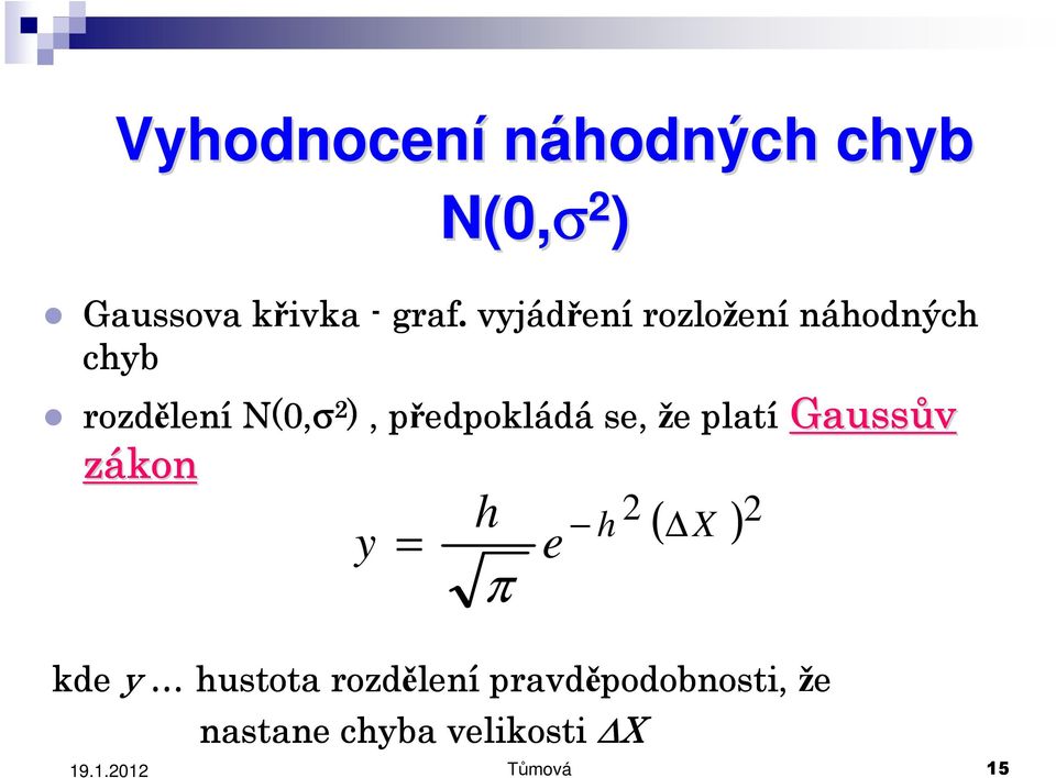 předpokl edpokládá se, že e platí Gauss zákon y = h π e ( ) 2 h 2 X kde y