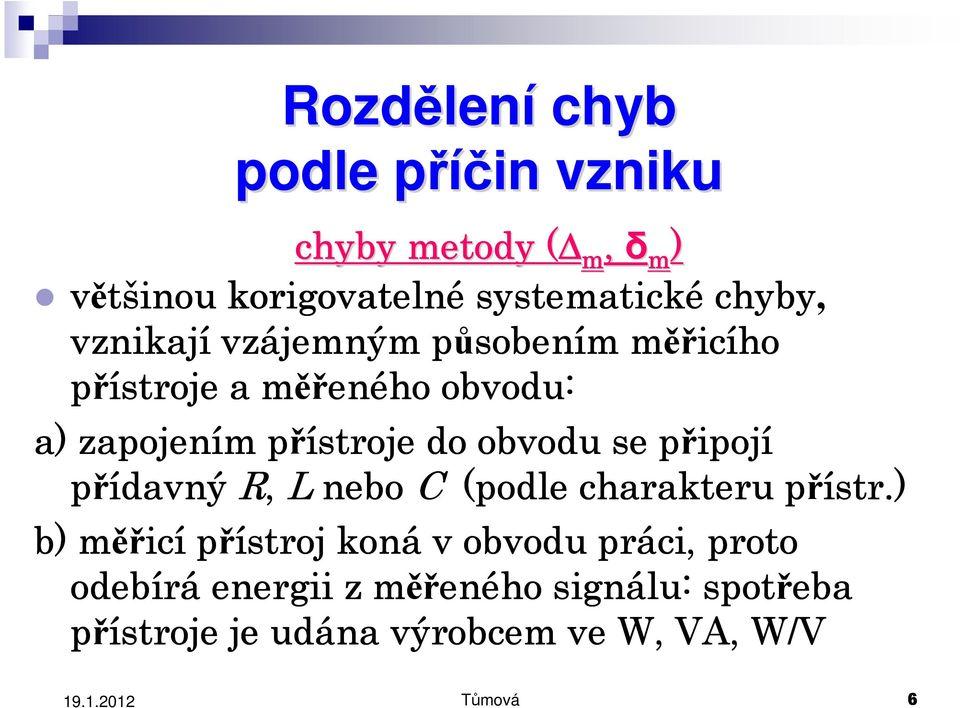 se připoj ipojí přídavný R, L nebo C (podle charakteru přístr str.