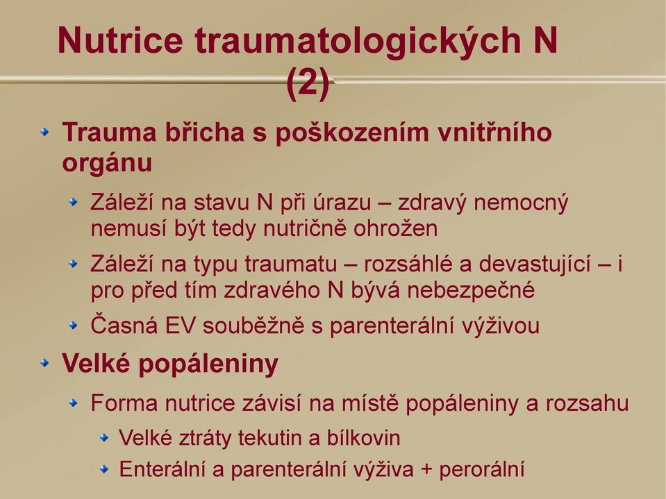 tím zdravého N bývá nebezpečné Časná EV souběžně s parenterální výživou Velké popáleniny Forma nutrice