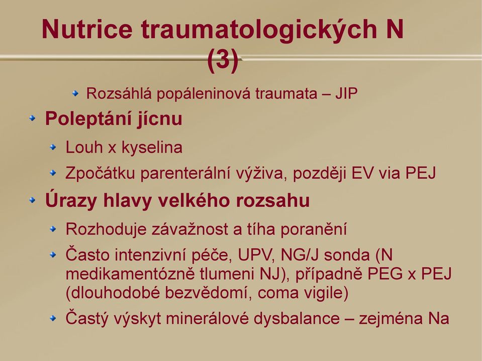 závažnost a tíha poranění Často intenzivní péče, UPV, NG/J sonda (N medikamentózně tlumeni NJ),