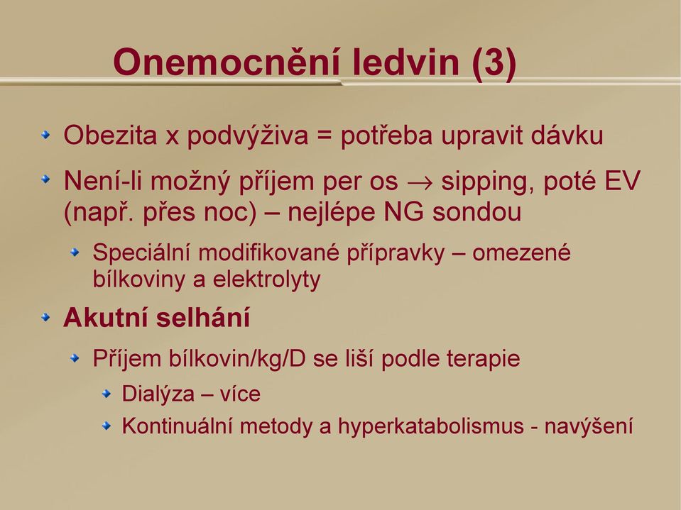 přes noc) nejlépe NG sondou Speciální modifikované přípravky omezené bílkoviny a