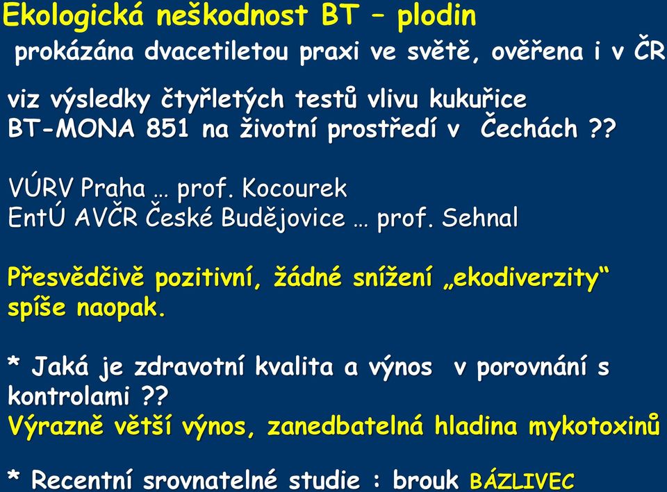 Kocourek EntÚ AVČR České Budějovice prof. Sehnal Přesvědčivě pozitivní, žádné snížení ekodiverzity spíše naopak.