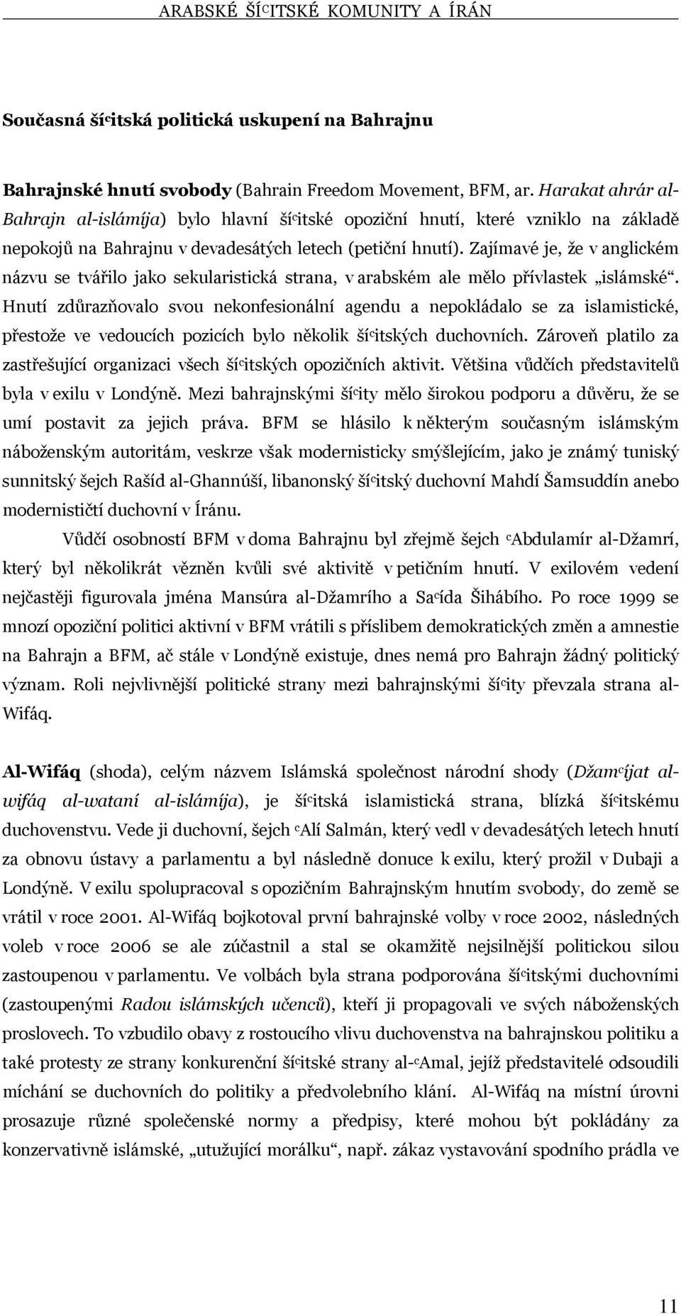 Zajímavé je, že v anglickém názvu se tvářilo jako sekularistická strana, v arabském ale mělo přívlastek islámské.